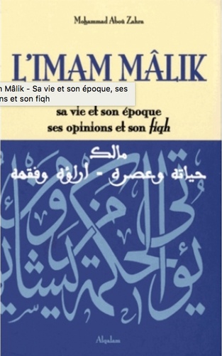 L'imam Mâlik. Sa vie et son époque, ses opinions et son fiqh