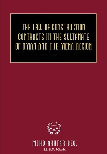  Mohammad Akhtar Beg - The Law of Construction Contracts in the Sultanate of Oman and the MENA Region.