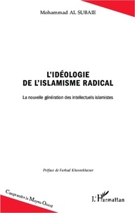 Mohammad Al Subaie - L'idéologie de l'islamisme radical - La nouvelle génération des intellectuels islamistes.