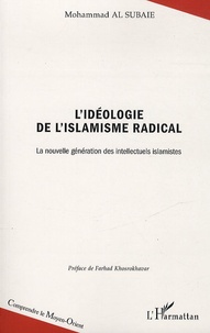 Mohammad Al Subaie - L'idéologie de l'islamisme radical - La nouvelle génération des intellectuels islamistes.