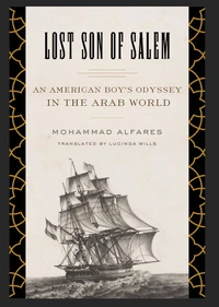 Lost Son of Salem: An American Boy’s Odyssey in the Arab World