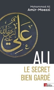 Mohammad-Ali Amir-Moezzi - Ali, le secret bien gardé.