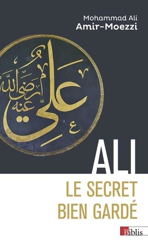 Mohammad-Ali Amir-Moezzi - Ali, le secret bien gardé.