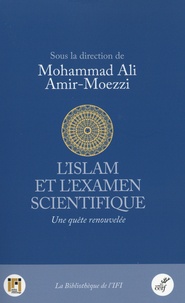 Mohammad Ali Amir-Moezzi - L'Islam et l'examen scientifique - Une quête renouvelée.