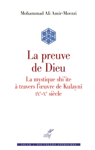 La preuve de Dieu. La mystique shi'ite à travers l'oeuvre de Kulaynî IXe-Xe siècle