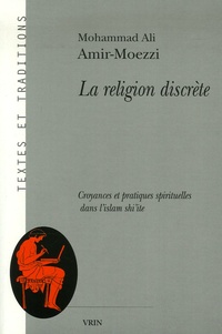 Mohammad-Ali Amir-Moezzi - La religion discrète - Croyances et pratiques spirituelles dans l'islam shi'ite.