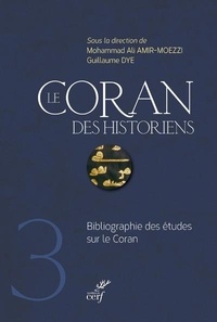 Mohammad-Ali Amir-Moezzi et Guillaume Dye - Le Coran des historiens - Bibliographie des études sur le Coran.