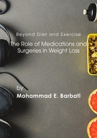  Mohammad E. Barbati - Beyond Diet and Exercise: The Role of Medications and Surgeries in Weight Loss.