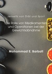  Mohammad E. Barbati - Jenseits von Diät und Sport: Die Rolle von Medikamenten und Operationen bei der Gewichtsabnahme.