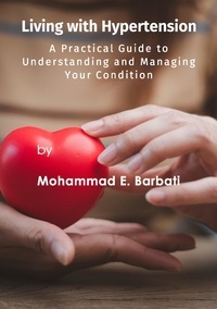  Mohammad E. Barbati - Living with Hypertension - A Practical Guide to Understanding and Managing Your Condition.