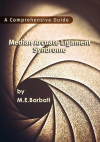  Mohammad E. Barbati - Median Arcuate Ligament Syndrome - A Comprehensive Guide.