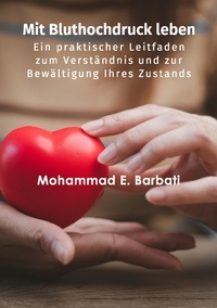  Mohammad E. Barbati - Mit Bluthochdruck leben - Ein praktischer Leitfaden zum Verständnis und zur Bewältigung Ihres Zustands.
