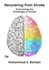  Mohammad E. Barbati - Recovering from Stroke - Overcoming the Challenges of Stroke.