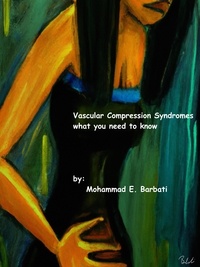  Mohammad E. Barbati - Vascular Compression Syndromes - What You Need to Know.