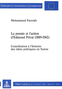 Mohammad Farrokh - La pensée et l'action d'Edmond Privat (1889-1962) - Contribution à l'histoire des idées politiques en Suisse.