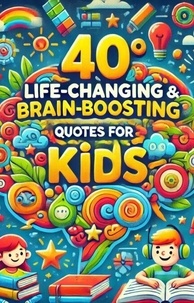 Manuel à télécharger gratuitement pdf 40 Life Changing & Brain Boosting Quotes For Kids (French Edition) par 9798230460367