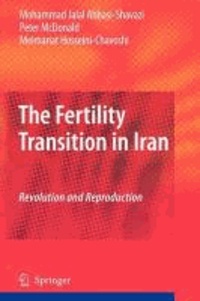 Mohammad Jalal Abbasi-Shavazi et Peter McDonald - The Fertility Transition in Iran - Revolution and Reproduction.