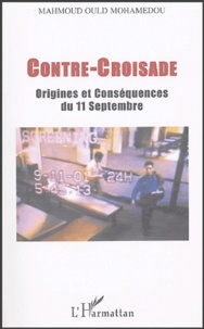Mohammad-Mahmoud Ould Mohamedou - Contre-Croisade - Origines et Conséquences du 11 septembre.