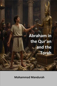 Abraham in the Qur’an and the Torah