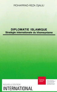 Mohammad-Reza Djalili - Diplomatie islamique - Stratégie internationale du khomeynisme.