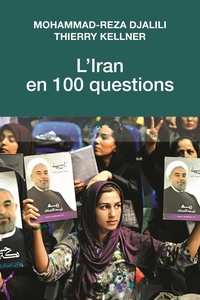 Mohammad-Reza Djalili et Thierry Kellner - L'Iran en 100 questions.