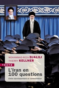 Mohammad-Reza Djalili et Thierry Kellner - L'Iran en 100 questions - Entre durcissement et contestation.