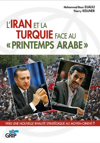 Mohammad-Reza Djalili et Thierry Kellner - L'Iran et la Turquie face au "printemps arabe" - Vers une nouvelle rivalité stratégique au Moyen-Orient ?.