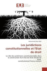 Mohammad réza Vijèh - Les juridictions constitutionnelles et l'Etat de droit - Le rôle des juridictions constitutionnelles dans la construction d'un Etat de droit (Etude de droit.