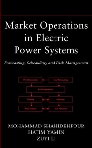 Mohammad Shahidehpour - Market Operations In Electric Power Systems. Forecasting, Scheduling, And Risk Management.