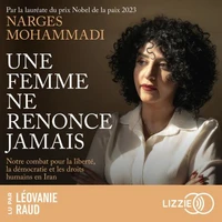 Une femme ne renonce jamais - Mon combat pour la liberté, la démocratie et les droits humains en Iran