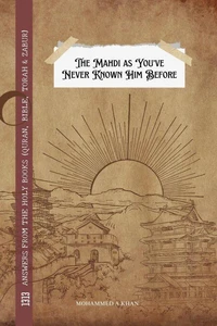The Mahdi as You’ve Never Known Him Before:  1313 Answers From the Holy Books (Quran, Bible, Torah &amp; Zabur)