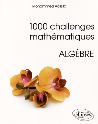 1000 challenges mathématiques. Algèbre