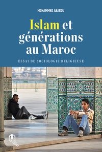 Mohammed Ababou - Islam et générations au Maroc - Essai de sociologie religieuse.