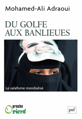 Du Golfe aux banlieues. Le salafisme mondialisé