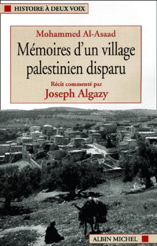 Mohammed Al-Asaad - Memoires D'Un Village Palestinien Disparu. Recit Commente Par Joseph Algazy.