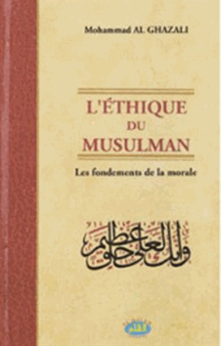 Mohammed Al Ghazali - L'éthique du musulman - Les fondements de la morale.
