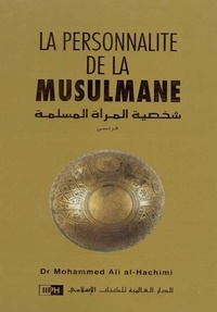 Mohammed Ali Al-Hachimi - La personnalité de la musulmane - D'après le Coran et la Sunna.