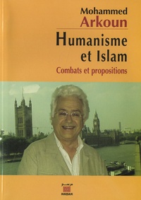 Mohammed Arkoun - Humanisme et islam - Combats et propositions.