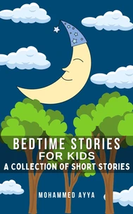 Bedtime Stories For Kids - A Collection Of Short Stories