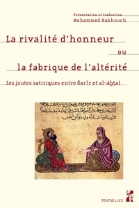 Mohammed Bakhouch - La rivalité d'honneur ou la fabrique de l'altérité - Les joutes satiriques Naqa'id entre Garir et al-Ahtal.