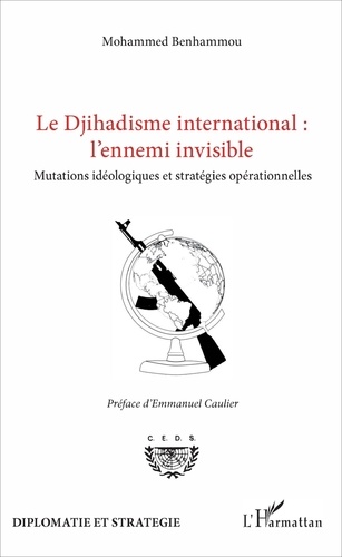 Le Djihadisme international : l'ennemi invisible. Mutations idéologiques et stratégies opérationnelles
