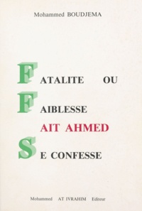 Mohammed Boudjema - Fatalité ou faiblesse - Aït Ahmed se confesse.