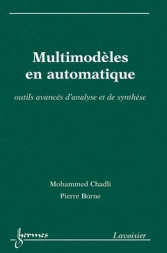 Mohammed Chadli et Pierre Borne - Multimodèles en automatique - Outils avancés d'analyse et de synthèse.