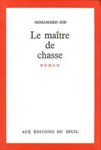 Mohammed Dib - Le maître de chasse.