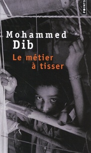 Mohammed Dib - Le métier à tisser.