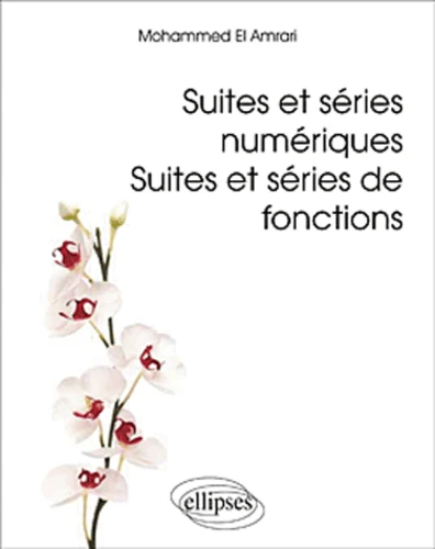Livre : Suites et séries numériques, suites et séries de fonctions, de Mohammed El Amrani