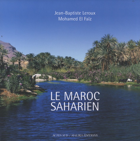 Mohammed El Faïz et Jean-Baptiste Leroux - Le Maroc saharien - Un patrimoine d'eau, de palmes et d'ingéniosité humaine, édition bilingue français-espagnol.