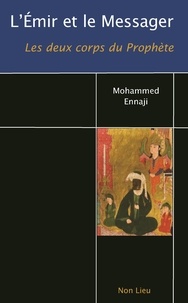 Mohammed Ennaji - L'Emir et le Messager - Les deux corps du Prophète.