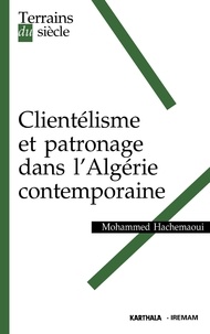 Mohammed Hachemaoui - Clientélisme et patronage dans l'Algérie contemporaine.