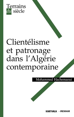 Mohammed Hachemaoui - Clientélisme et patronage dans l'Algérie contemporaine.